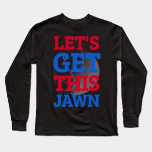 Let's Go Get This Jawn Philly Proud Slang Long Sleeve T-Shirt